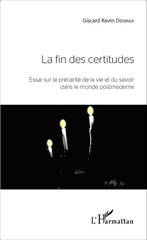 E-book, La fin des certitudes : Essai sur la précarité de la vie et du savoir dans le monde postmoderne, Editions L'Harmattan