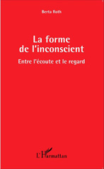E-book, La forme de l'inconscient : Entre l'écoute et le regard, Editions L'Harmattan