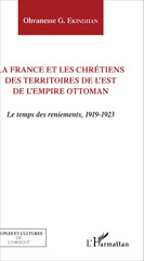 E-book, La France et les chrétiens des territoires de l'Est de l'Empire ottoman : Le temps des reniements, 1919-1923, Editions L'Harmattan