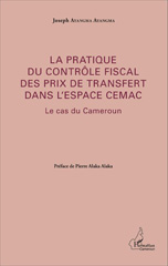 E-book, La pratique du contrôle fiscal des prix de transfert dans l'espace CEMAC : Le cas du Cameroun, Ayangma Ayangma, Joseph, Editions L'Harmattan