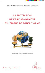 eBook, La protection de l'environnement en période de conflit armé, Nguinta Heugang Diekouam, Léonelle Flore, Harmattan Cameroun