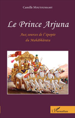 E-book, Le Prince Arjuna : "Aux sources de l'épopée du Mahâbbârata" - Roman, Moutoussamy, Camille, Editions L'Harmattan