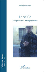 eBook, Le selfie : Aux frontières de l'égoportrait, Lichtensztejn, Agathe, Editions L'Harmattan