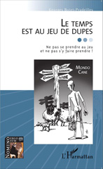 E-book, Le temps est au jeu de dupes : Ne pas s'y prendre et ne pas s'y faire prendre !, Editions L'Harmattan