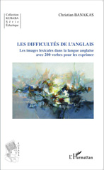 E-book, Les difficultés de l'anglais : Les images lexicales dans la langue anglaise - avec 200 verbes pour les exprimer, Banakas, Christian, Editions L'Harmattan