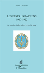 E-book, Les États ukrainiens : 1917-1922 - La première indépendance et son héritage, Editions L'Harmattan