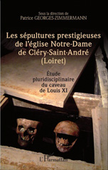 E-book, Les sépultures prestigieuses de l'église Notre-Dame de Cléry-saint-André (Loiret) : Etude pluridisciplinaire du caveau de Louis XI, Editions L'Harmattan