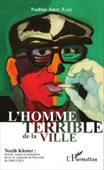 m, L'homme terrible de la ville : Nazih Khater : témoin, acteur et inspirateur de la vie culturelle de Beyrouth de 1960 à 2014, Editions L'Harmattan