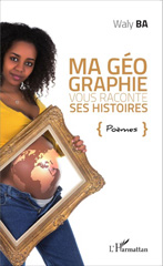 E-book, Ma géographie vous raconte ses histoires. Poèmes, Editions L'Harmattan