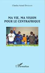 E-book, Ma vie, ma vision pour le Centrafrique, Editions L'Harmattan