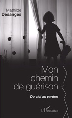 E-book, Mon chemin de guérison : Du viol au pardon, Editions L'Harmattan