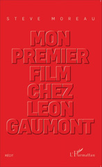 E-book, Mon premier film chez Léon Gaumont : Récit, Editions L'Harmattan