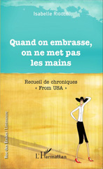 E-book, Quand on embrasse, on ne met pas les mains : Recueil de chroniques - "From USA", Rigolo, Isabelle, Editions L'Harmattan