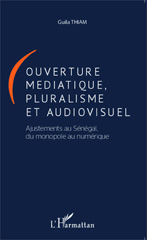 E-book, Ouverture médiatique, pluralisme et audiovisuel : Ajustements au Sénégal, du monopole au numérique, Editions L'Harmattan