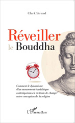 E-book, Réveiller le Bouddha : Comment le dynamisme d'un mouvement bouddhique contemporain est en train de changer notre conception de la religion, Strand, Clark, Editions L'Harmattan