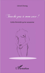 eBook, Touche pas à mon sexe ! : Cette féminité qu'on assassine, Editions L'Harmattan