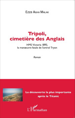 E-book, Tripoli, cimetière des Anglais : HMS Victoria 1893, la manoeuvre fatale de l'amiral Tryon - Roman, Editions L'Harmattan