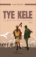 E-book, Tye Kele : La guerre des hommes   Roman, Editions L'Harmattan