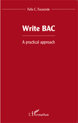E-book, Write BAC : A practical approach, Facounde, Felix Comlan, Editions L'Harmattan