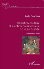 E-book, Transition militaire et élection présidentielle 2010 en Guinée : L'indépendance piégée, Editions L'Harmattan