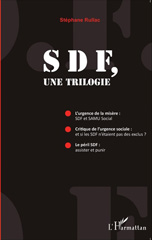 E-book, SDF, une trilogie : L'Urgence de la misère : SDF et SAMU Social ; Critique de l'urgence sociale : et si les SDF n'étaient pas des exclus - Le Péril : assister et punir, Editions L'Harmattan