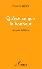 E-book, Qu'est-ce que le bonheur : Repenser la félicité, Editions L'Harmattan