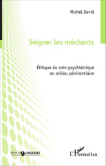 E-book, Soigner les méchants : Éthique du soin psychiatrique en milieu pénitentiaire, David, Michel Bertrand Maurice, Editions L'Harmattan