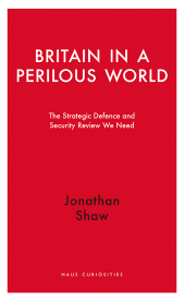 E-book, Britain in a Perilous World : The Strategic Defence and Security Review We Need, Haus Publishing