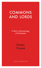 eBook, Commons and Lords : A Short Anthropology of Parliament, Haus Publishing