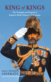 E-book, King of Kings : The Triumph and Tragedy of Emperor Haile Selassie I of Ethiopia, Haus Publishing