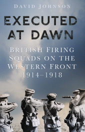 E-book, Executed at Dawn : British Firing Squads on the Western Front 1914-1918, The History Press