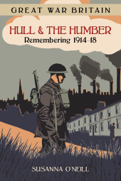 E-book, Great War Britain Hull and the Humber: Remembering 1914-18, The History Press