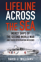 E-book, Lifeline Across the Sea : Mercy Ships of the Second World War and their Repatriation Missions, The History Press