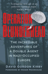 E-book, Operation Blunderhead : The Incredible Adventures of a Double Agent in Nazi-Occupied Europe, The History Press