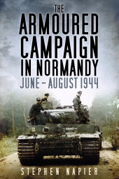 eBook, The Armoured Campaign in Normandy : June - August 1944, The History Press