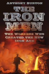 eBook, The Iron Men : The Workers Who Created the New Iron Age, The History Press