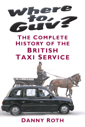 eBook, Where to, Guv? : The Complete History of the British Taxi Service, The History Press