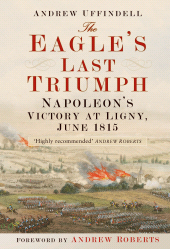 E-book, The Eagle's Last Triumph : Napoleon at Ligny, June 1815, The History Press