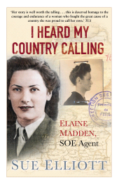 eBook, I Heard My Country Calling : Elaine Madden, SOE Agent, The History Press