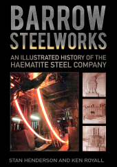 eBook, Barrow Steelworks : An Illustrated History of the Haematite Steel Company, The History Press