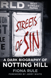 E-book, Streets of Sin : A Dark Biography of Notting Hill, The History Press