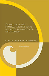 E-book, Dando luces a las sombras : estudios sobre los autos sacramentales de Calderón, Arellano, Ignacio, Iberoamericana Vervuert