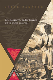 eBook, Miedo negro, poder blanco en la Cuba colonial, Camacho, Jorge, Iberoamericana Vervuert