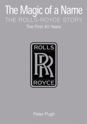 eBook, The Magic of a Name: The Rolls-Royce Story, Part 1 : The First Forty Years, Icon Books