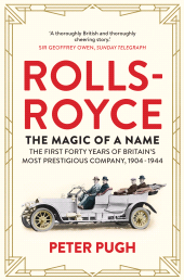 eBook, Rolls-Royce: The Magic of a Name : The First Forty Years of Britain's Most Prestigious Company, 1904-1944, Icon Books