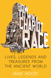 eBook, How to Win a Roman Chariot Race : Lives, Legends and Treasures from the Ancient World, Icon Books