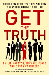 eBook, Get the Truth : Former CIA Officers Teach You How to Persuade Anyone to Tell All, Icon Books