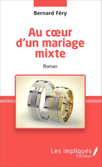 eBook, Au coeur d'un mariage mixte : Roman, Fery, Bernard, Les Impliqués