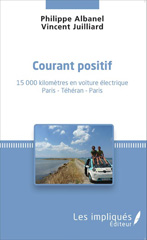 E-book, Courant positif : 15 000 kilomètres en voiture électrique - Paris - Téhéran - Paris, Albanel, Philippe, Les Impliqués