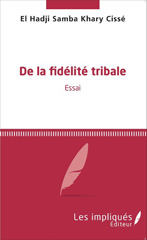 E-book, De la fidélité tribale : Essai, Samba Khary Cissé, El Hadji, Les Impliqués